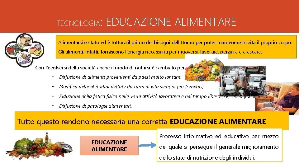 TECNOLOGIA: EDUCAZIONE ALIMENTARE Alimentarsi è stato ed è tuttora il primo dei bisogni dell’Uomo