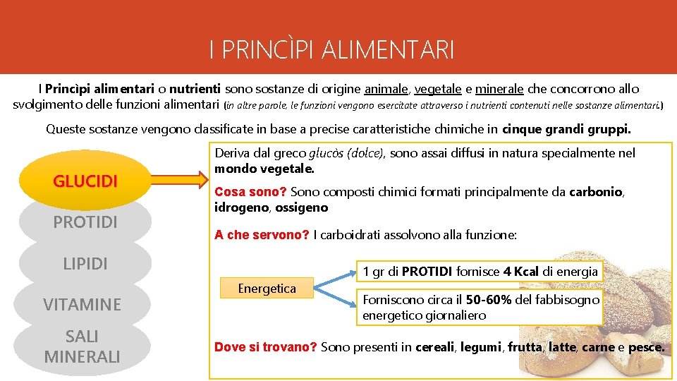 I PRINCÌPI ALIMENTARI I Princìpi alimentari o nutrienti sono sostanze di origine animale, vegetale