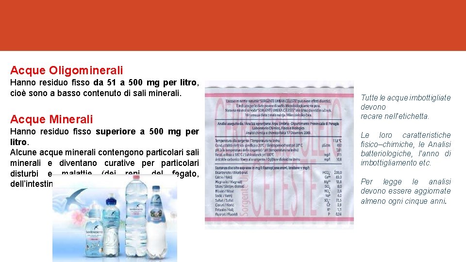 Acque Oligominerali Hanno residuo fisso da 51 a 500 mg per litro, cioè sono