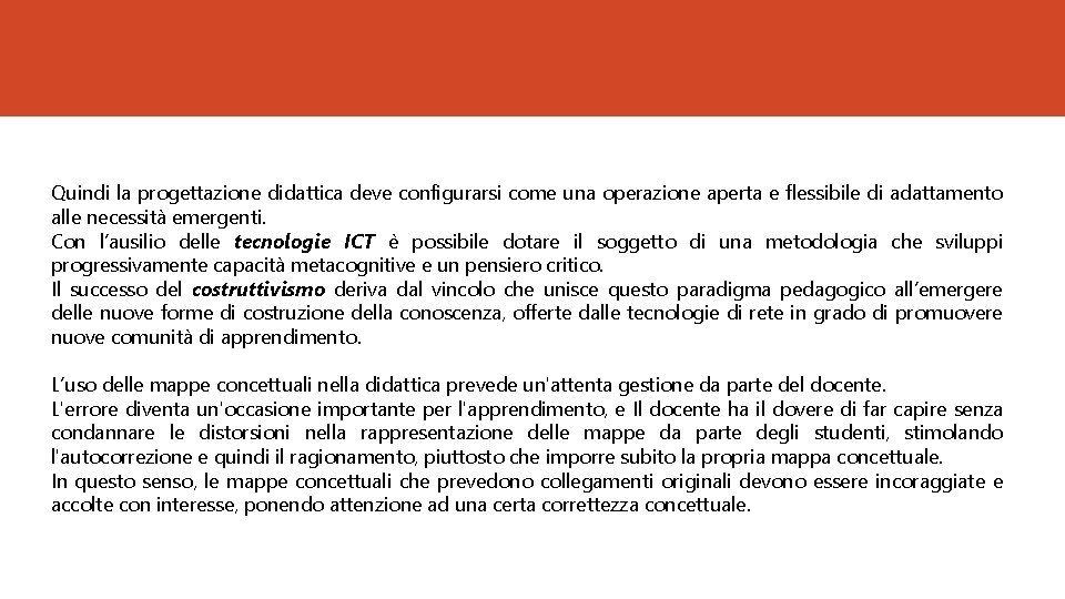 Quindi la progettazione didattica deve configurarsi come una operazione aperta e flessibile di adattamento