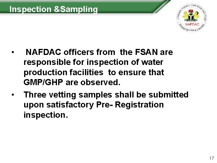  Inspection &Sampling • • NAFDAC officers from the FSAN are responsible for inspection