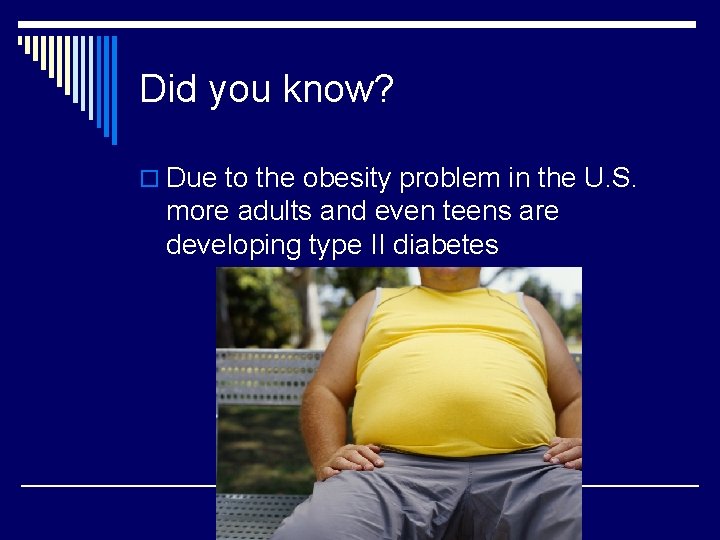 Did you know? o Due to the obesity problem in the U. S. more