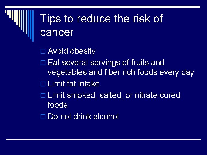 Tips to reduce the risk of cancer o Avoid obesity o Eat several servings