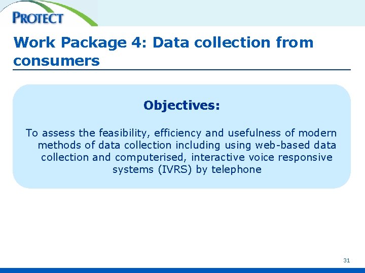 Work Package 4: Data collection from consumers Objectives: To assess the feasibility, efficiency and