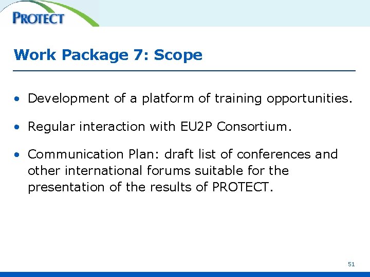 Work Package 7: Scope • Development of a platform of training opportunities. • Regular