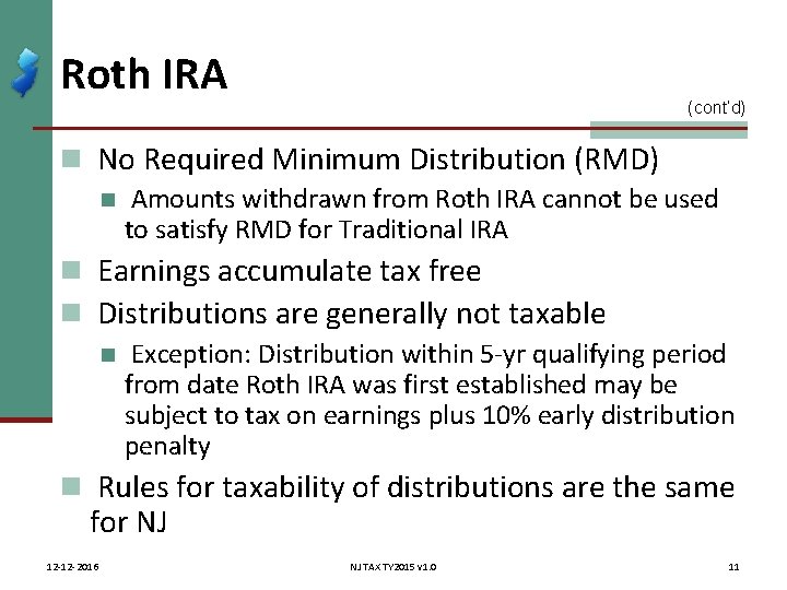 Roth IRA (cont’d) n No Required Minimum Distribution (RMD) n Amounts withdrawn from Roth