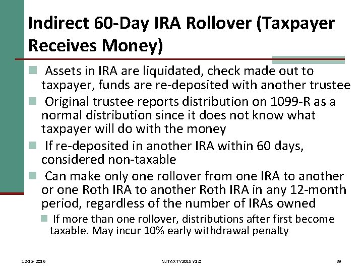 Indirect 60 -Day IRA Rollover (Taxpayer Receives Money) n Assets in IRA are liquidated,