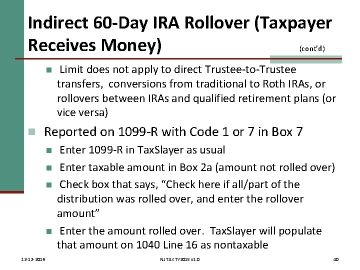 Indirect 60 -Day IRA Rollover (Taxpayer Receives Money) (cont’d) n Limit does not apply