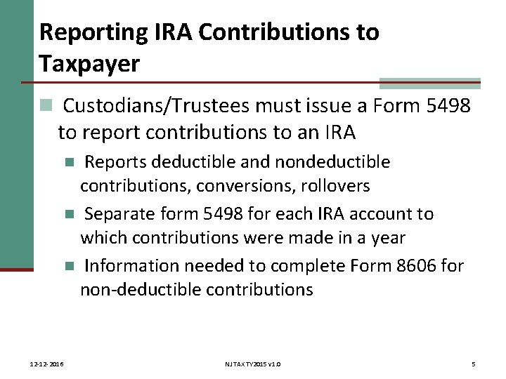 Reporting IRA Contributions to Taxpayer n Custodians/Trustees must issue a Form 5498 to report