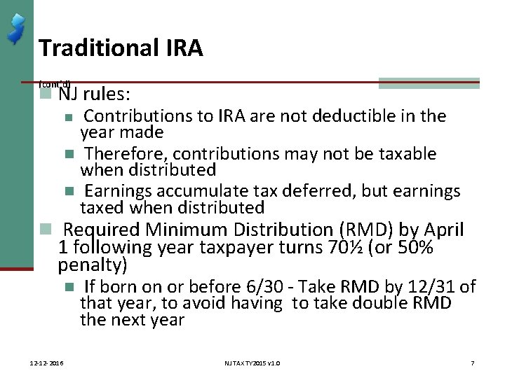 Traditional IRA (cont’d) n NJ rules: n Contributions to IRA are not deductible in