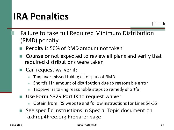 IRA Penalties (cont’d) n Failure to take full Required Minimum Distribution (RMD) penalty n