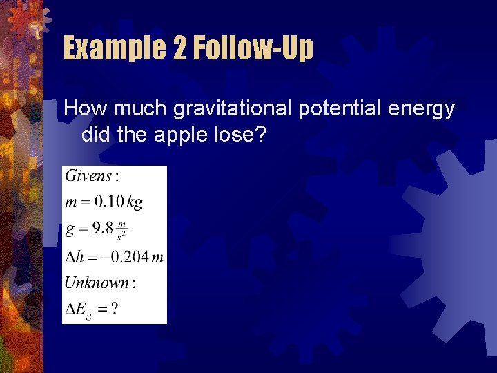 Example 2 Follow-Up How much gravitational potential energy did the apple lose? 