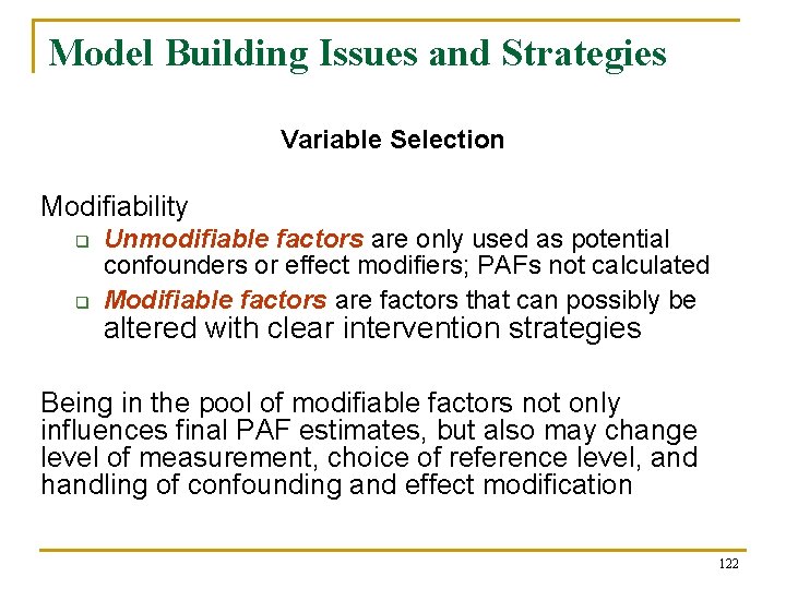 Model Building Issues and Strategies Variable Selection Modifiability q q Unmodifiable factors are only