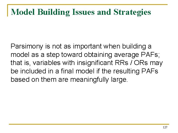 Model Building Issues and Strategies Parsimony is not as important when building a model
