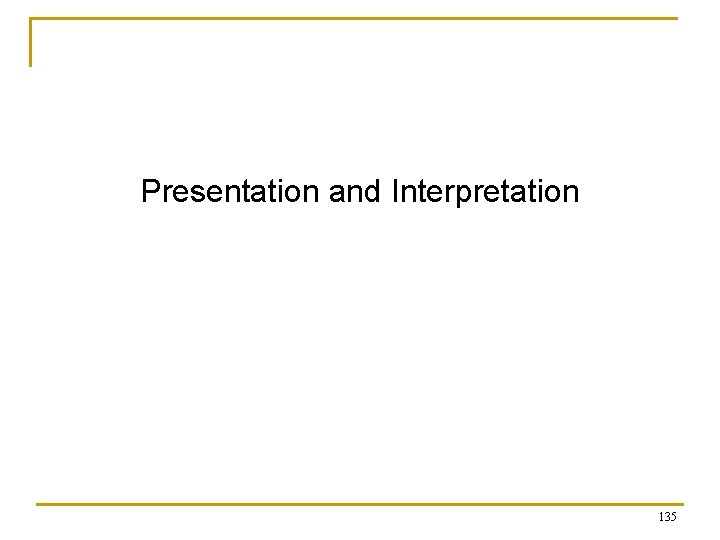 Presentation and Interpretation 135 