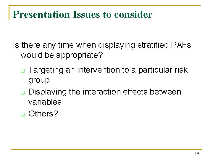 Presentation Issues to consider Is there any time when displaying stratified PAFs would be