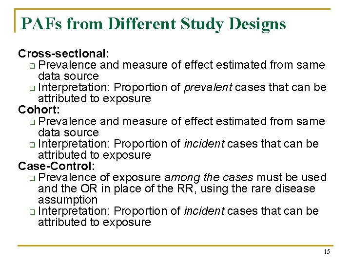 PAFs from Different Study Designs Cross-sectional: q Prevalence and measure of effect estimated from