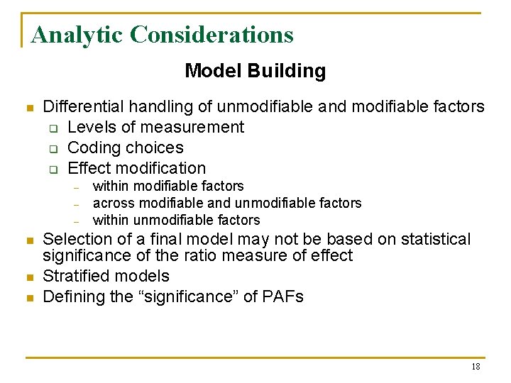 Analytic Considerations Model Building n Differential handling of unmodifiable and modifiable factors q Levels