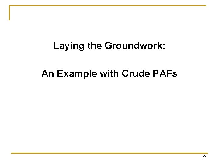 Laying the Groundwork: An Example with Crude PAFs 22 