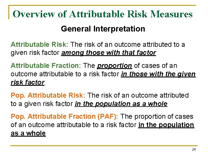 Overview of Attributable Risk Measures General Interpretation Attributable Risk: The risk of an outcome