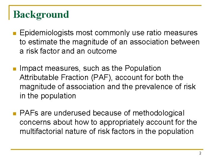 Background n Epidemiologists most commonly use ratio measures to estimate the magnitude of an