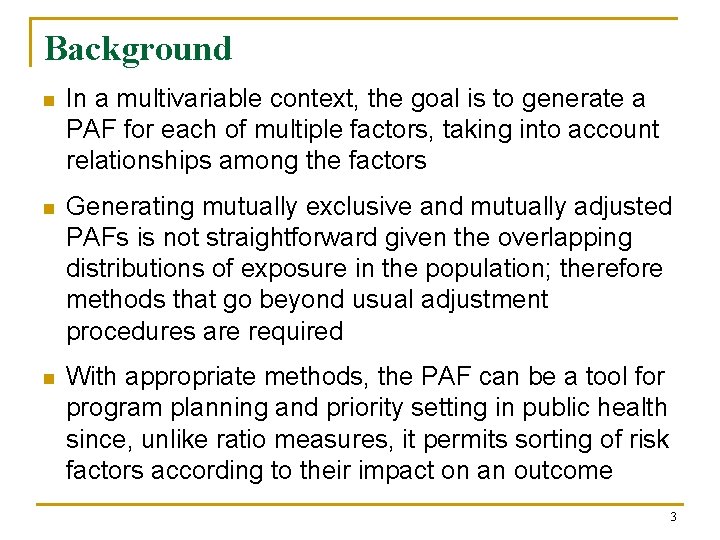 Background n In a multivariable context, the goal is to generate a PAF for