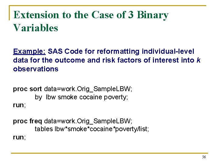 Extension to the Case of 3 Binary Variables Example: SAS Code for reformatting individual-level