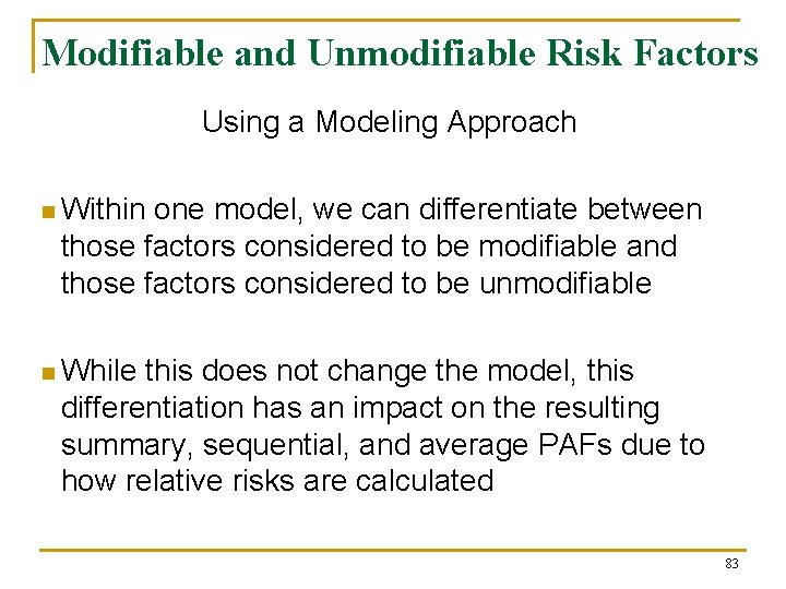 Modifiable and Unmodifiable Risk Factors Using a Modeling Approach n Within one model, we