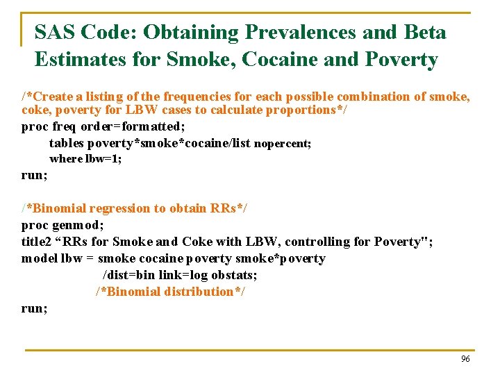 SAS Code: Obtaining Prevalences and Beta Estimates for Smoke, Cocaine and Poverty /*Create a