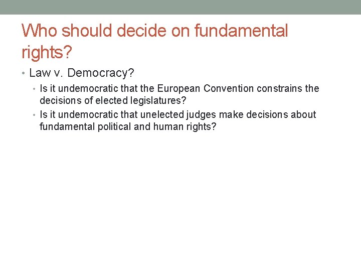 Who should decide on fundamental rights? • Law v. Democracy? • Is it undemocratic
