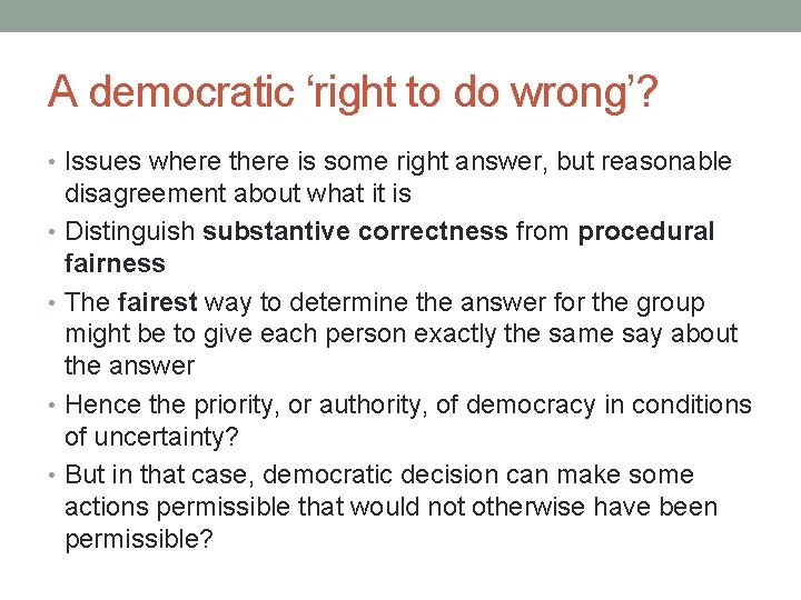 A democratic ‘right to do wrong’? • Issues where there is some right answer,