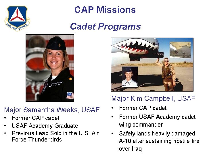 CAP Missions Cadet Programs Major Kim Campbell, USAF Major Samantha Weeks, USAF • Former