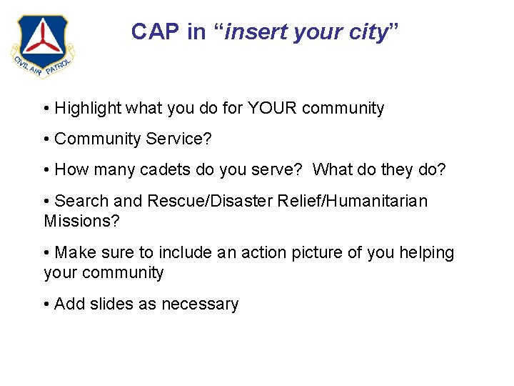 CAP in “insert your city” • Highlight what you do for YOUR community •