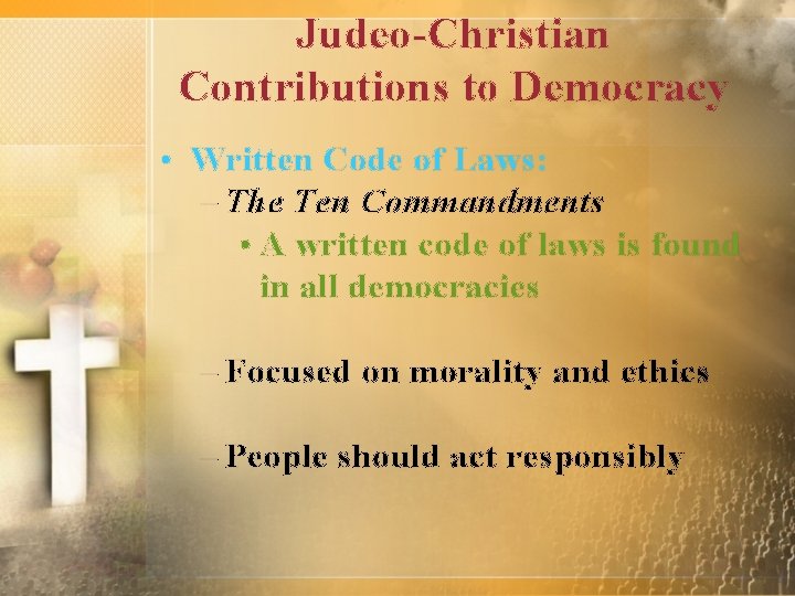 Judeo-Christian Contributions to Democracy • Written Code of Laws: – The Ten Commandments •