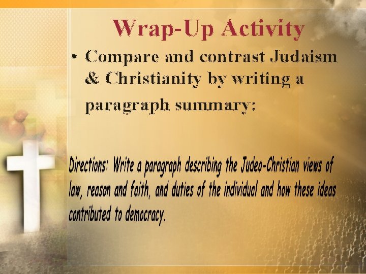 Wrap-Up Activity • Compare and contrast Judaism & Christianity by writing a paragraph summary: