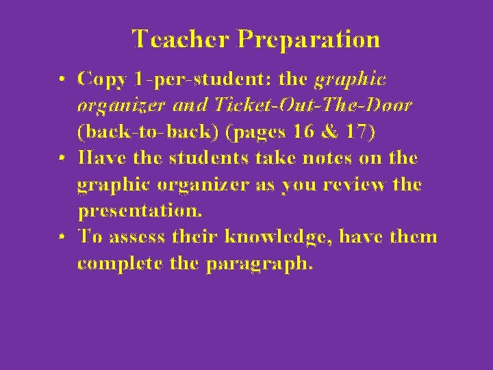 Teacher Preparation • Copy 1 -per-student: the graphic organizer and Ticket-Out-The-Door (back-to-back) (pages 16