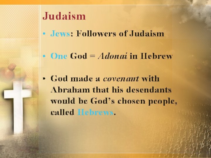 Judaism • Jews: Followers of Judaism • One God = Adonai in Hebrew •