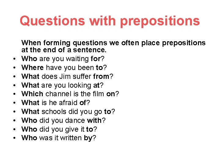 Questions with prepositions When forming questions we often place prepositions at the end of