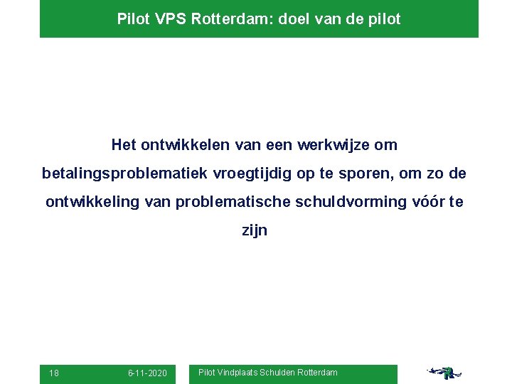 Pilot VPS Rotterdam: doel van de pilot Het ontwikkelen van een werkwijze om betalingsproblematiek