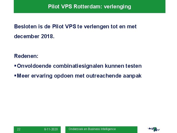 Pilot VPS Rotterdam: verlenging Besloten is de Pilot VPS te verlengen tot en met