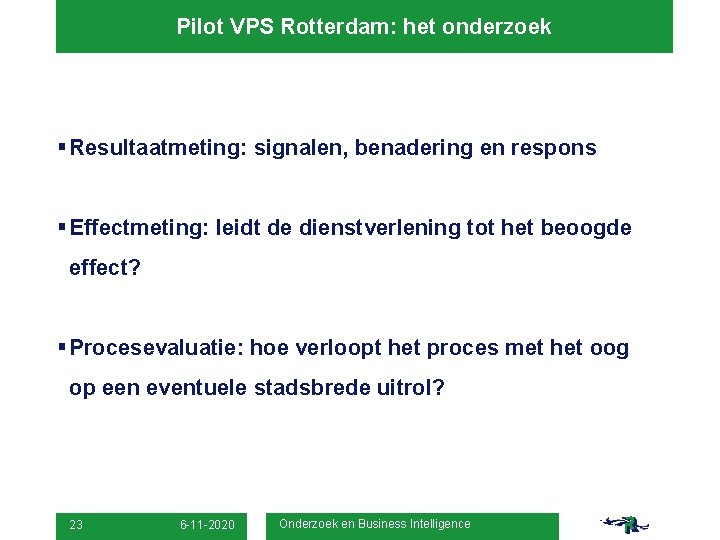 Pilot VPS Rotterdam: het onderzoek § Resultaatmeting: signalen, benadering en respons § Effectmeting: leidt