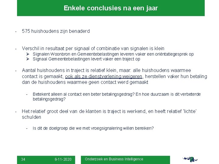 Enkele conclusies na een jaar - 575 huishoudens zijn benaderd - Verschil in resultaat