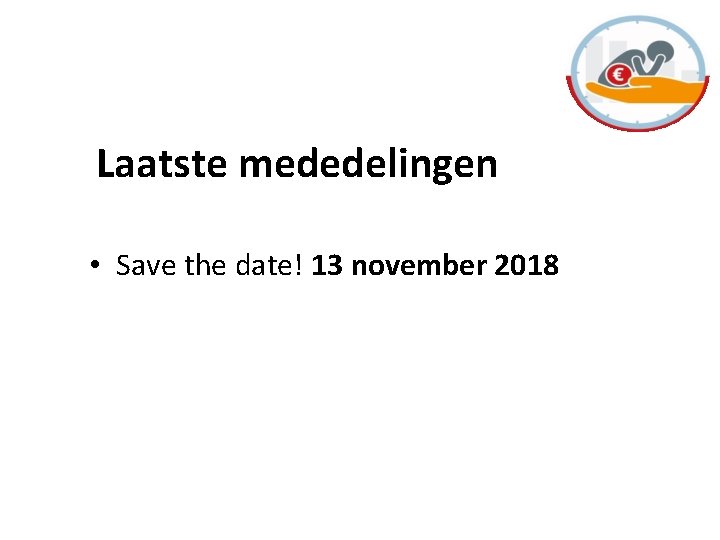 Laatste mededelingen • Save the date! 13 november 2018 