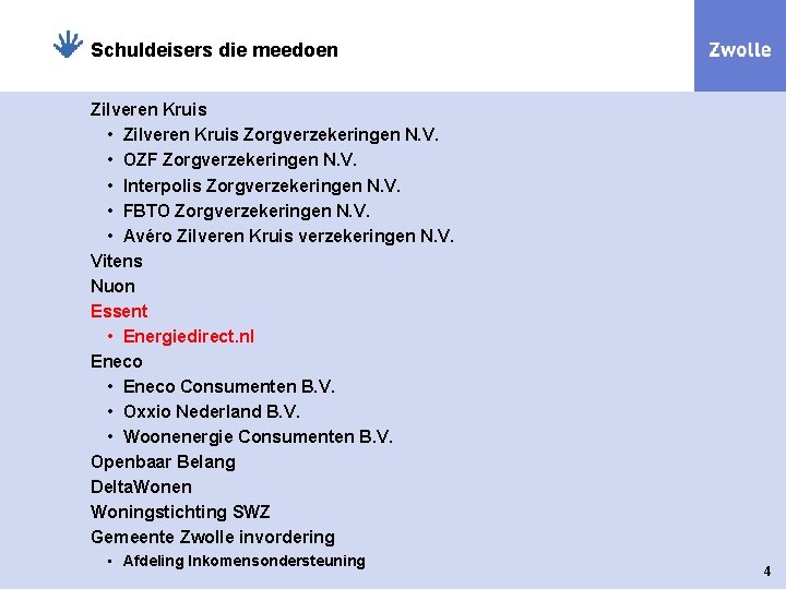 Schuldeisers die meedoen Zilveren Kruis • Zilveren Kruis Zorgverzekeringen N. V. • OZF Zorgverzekeringen