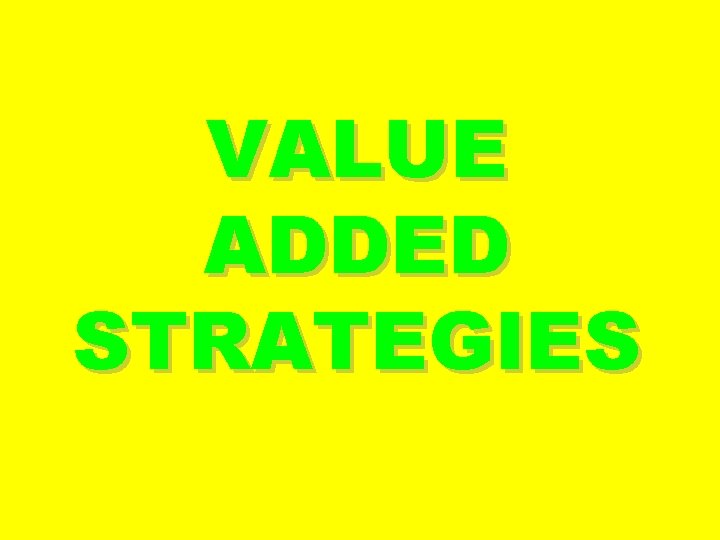 VALUE ADDED STRATEGIES 