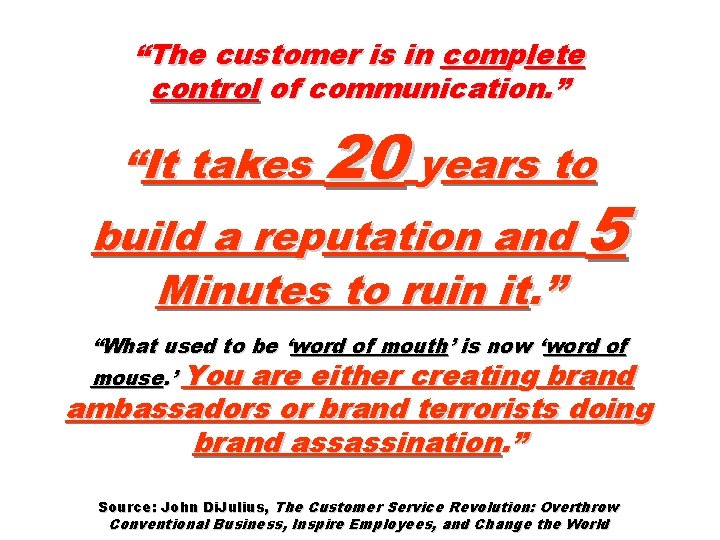 “The customer is in complete control of communication. ” “It takes 20 years to “The customer is in complete control of communication. ” “It takes 20 years to