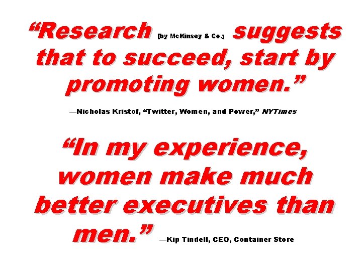 “Research suggests that to succeed, start by promoting women. ” [by Mc. Kinsey &