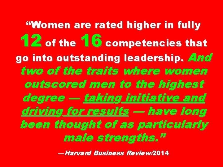 “Women are rated higher in fully 12 of the 16 competencies that go into “Women are rated higher in fully 12 of the 16 competencies that go into