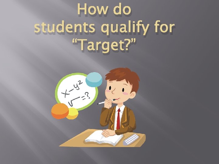 How do students qualify for “Target? ” 