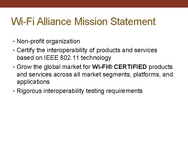 Wi-Fi Alliance Mission Statement • Non-profit organization • Certify the interoperability of products and